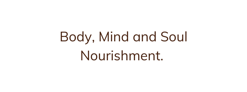 Body Mind and Soul Nourishment