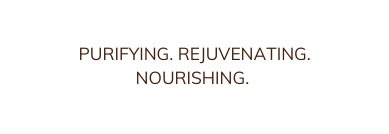 PURIFYING REJUVENATING NOURISHING