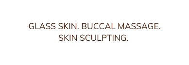 Glass Skin Buccal Massage SKIN SCULPTING