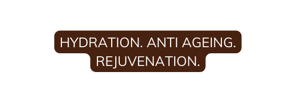 HYDRATION ANTI AGEING REJUVENATION