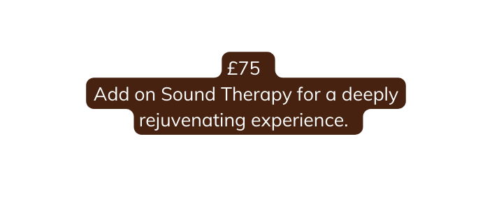 75 Add on Sound Therapy for a deeply rejuvenating experience