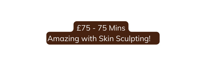 75 75 Mins Amazing with Skin Sculpting